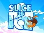   Slice the ice