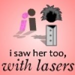        (I Saw Her Too, With Laser) ()