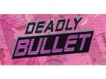   Deadly bullet