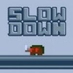    (Slow Down) ()